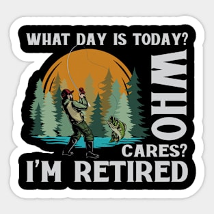 What Day Is Today Who Cares I'm Retired Fishing Sticker